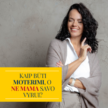 Santykių paslaptys: Kaip būti MOTERIMI, o ne MAMA savo vyrui?