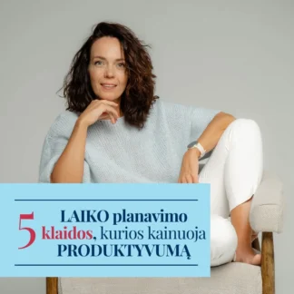 5 laiko planavimo klaidos, kurios kainuoja produktyvumą
